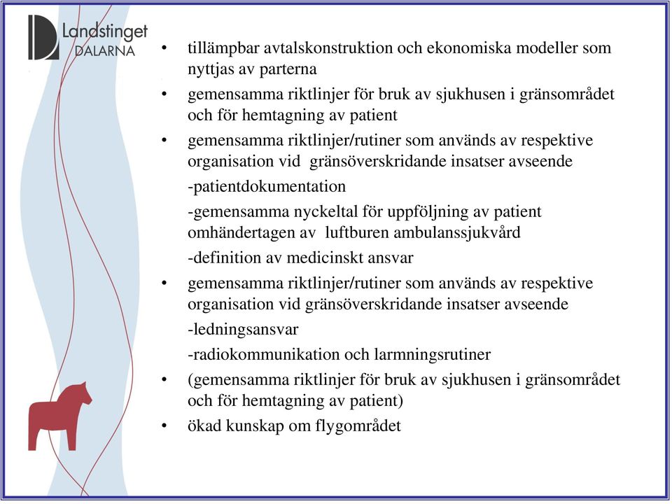 omhändertagen av luftburen ambulanssjukvård -definition av medicinskt ansvar gemensamma riktlinjer/rutiner som används av respektive organisation vid gränsöverskridande insatser