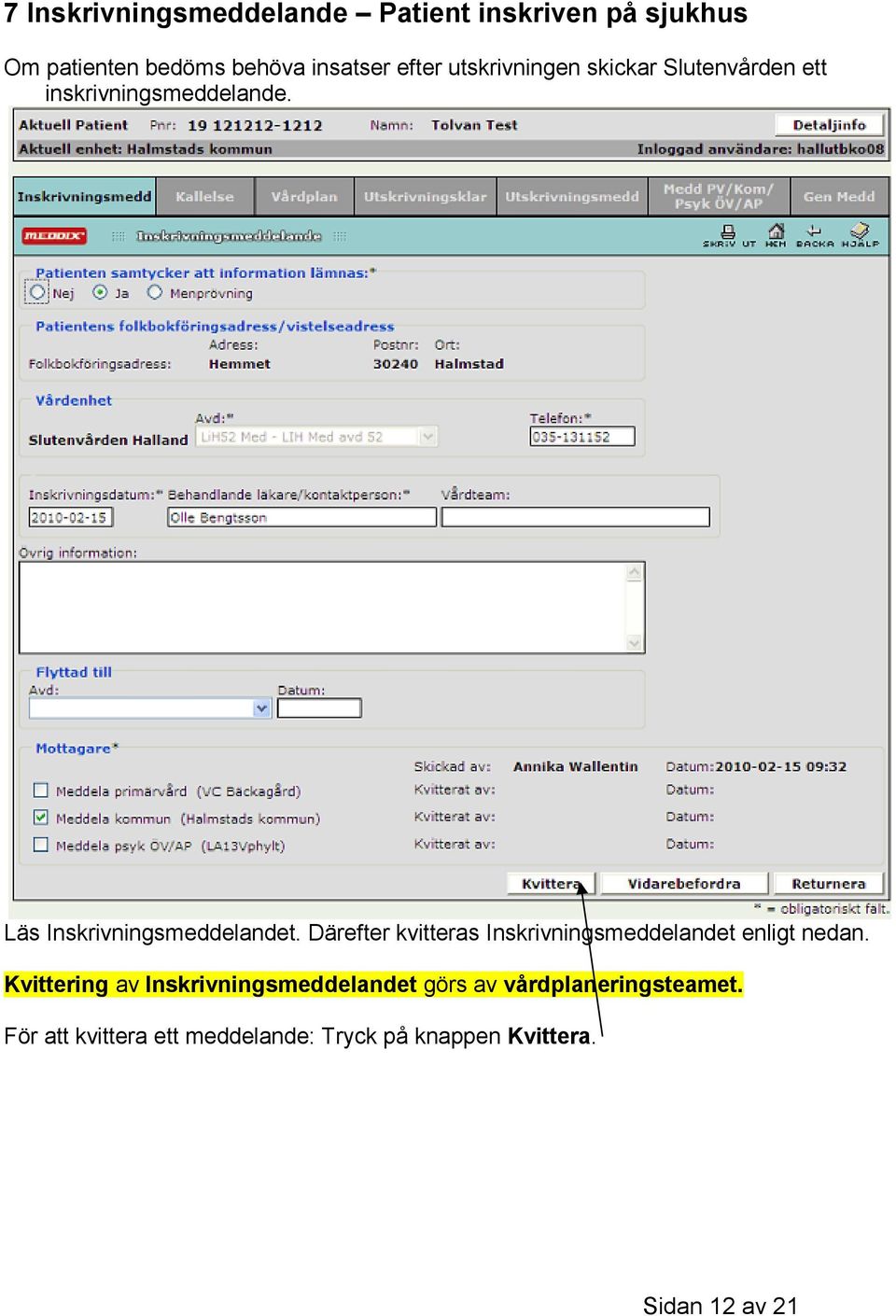 Därefter kvitteras Inskrivningsmeddelandet enligt nedan.