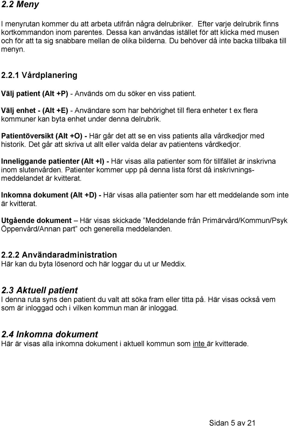 2.1 Vårdplanering Välj patient (Alt +P) - Används om du söker en viss patient.