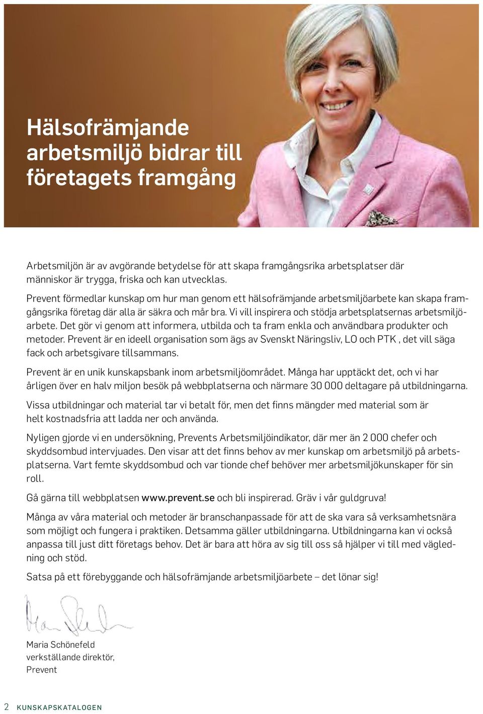 Det gör vi genom att informera, utbilda och ta fram enkla och användbara produkter och metoder.