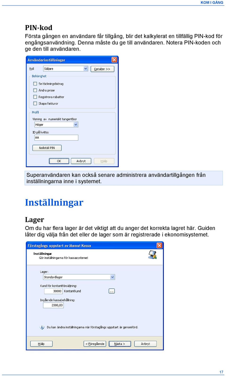 Superanvändaren kan också senare administrera användartillgången från inställningarna inne i systemet.