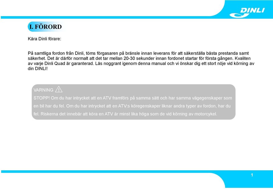 Läs noggrant igenom denna manual och vi önskar dig ett stort nöje vid körning av din DINLI! VARNING! STOPP!