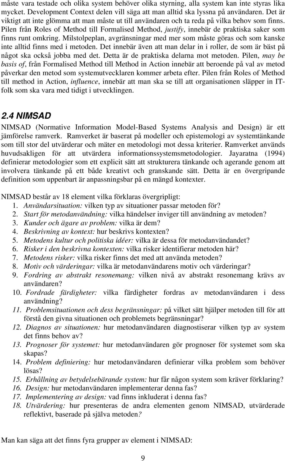 Pilen från Roles of Method till Formalised Method, justify, innebär de praktiska saker som finns runt omkring.