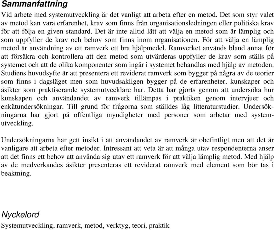 Det är inte alltid lätt att välja en metod som är lämplig och som uppfyller de krav och behov som finns inom organisationen.