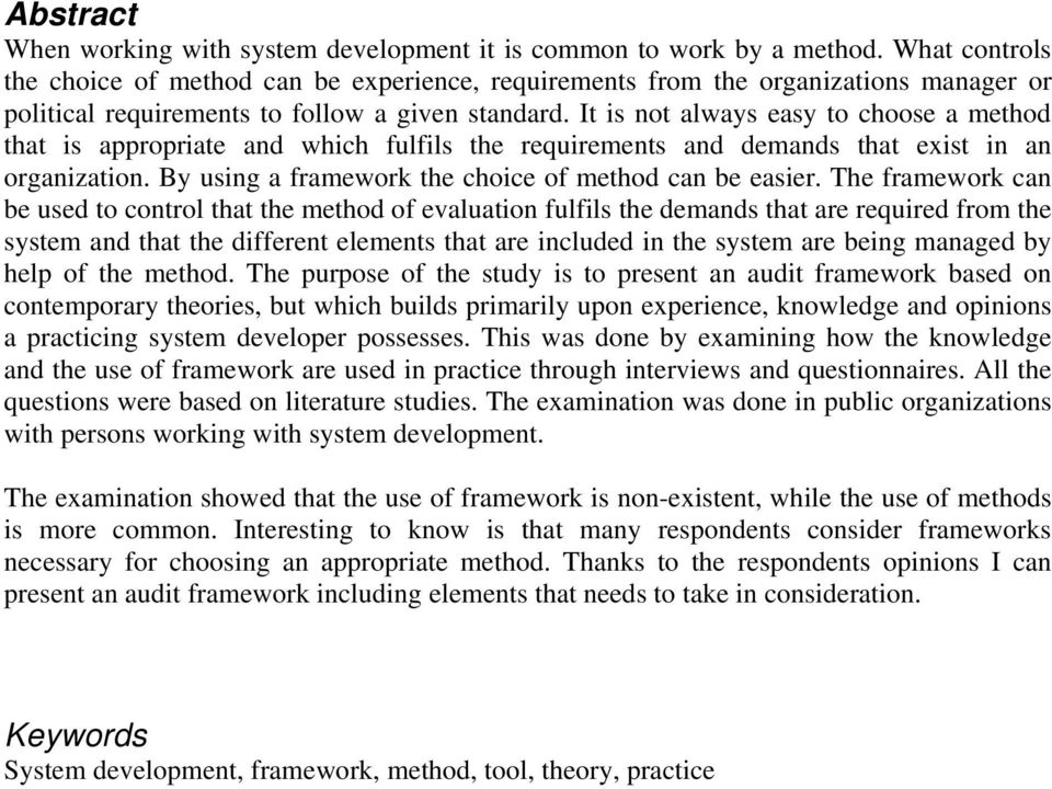 It is not always easy to choose a method that is appropriate and which fulfils the requirements and demands that exist in an organization. By using a framework the choice of method can be easier.