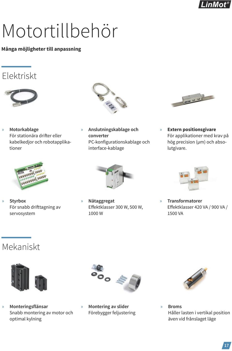 Styrbox För snabb drifttagning av servosystem Nätaggregat Effektklasser 300 W, 500 W, 1000 W Transformatorer Effektklasser 420 VA / 900 VA / 1500 VA Mekaniskt