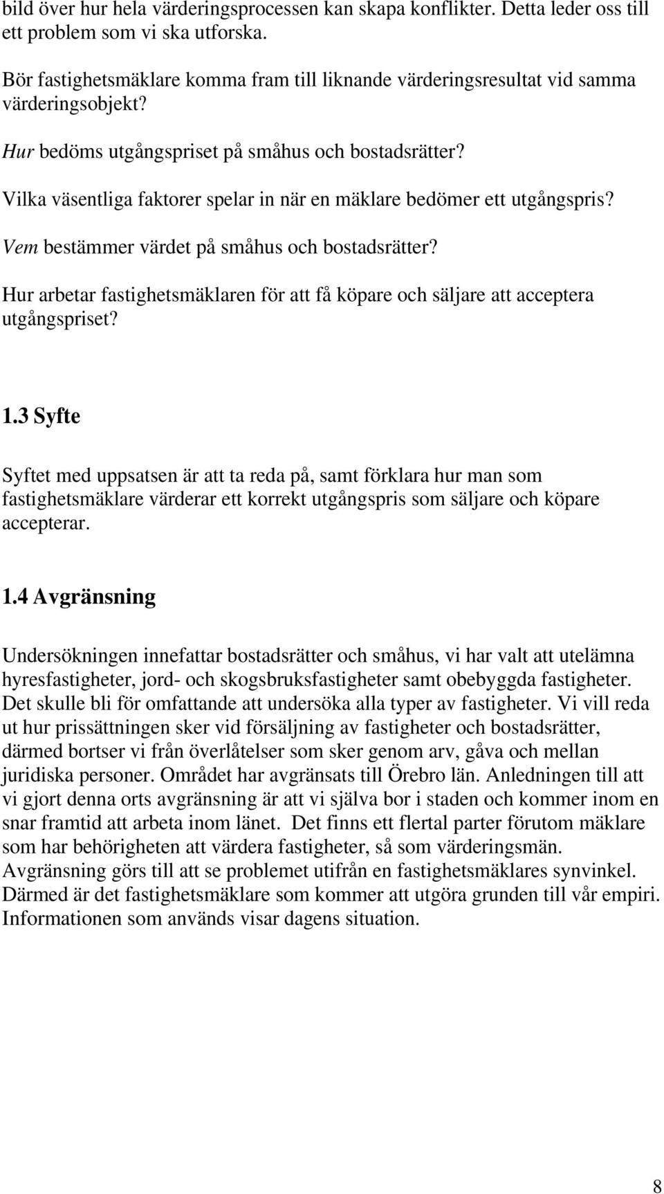 Vilka väsentliga faktorer spelar in när en mäklare bedömer ett utgångspris? Vem bestämmer värdet på småhus och bostadsrätter?