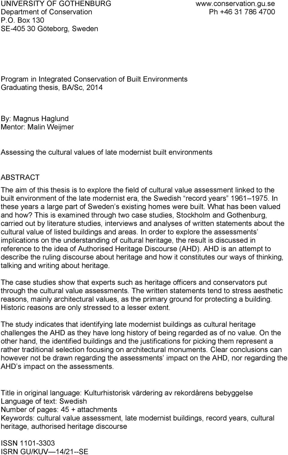 BA/Sc, 2014 By: Magnus Haglund Mentor: Malin Weijmer Assessing the cultural values of late modernist built environments ABSTRACT The aim of this thesis is to explore the field of cultural value