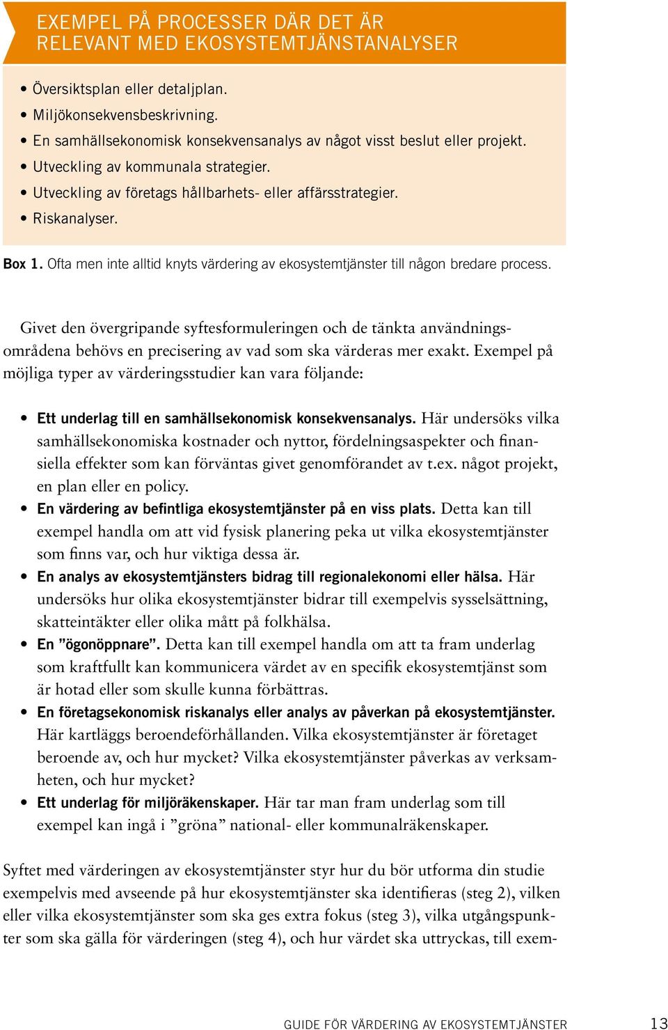 Ofta men inte alltid knyts värdering av ekosystemtjänster till någon bredare process.