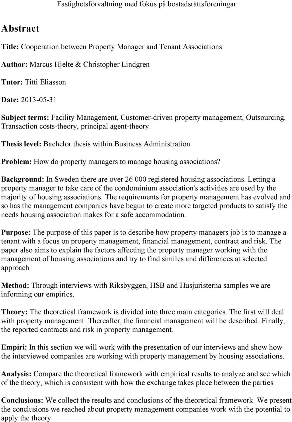 Thesis level: Bachelor thesis within Business Administration Problem: How do property managers to manage housing associations?