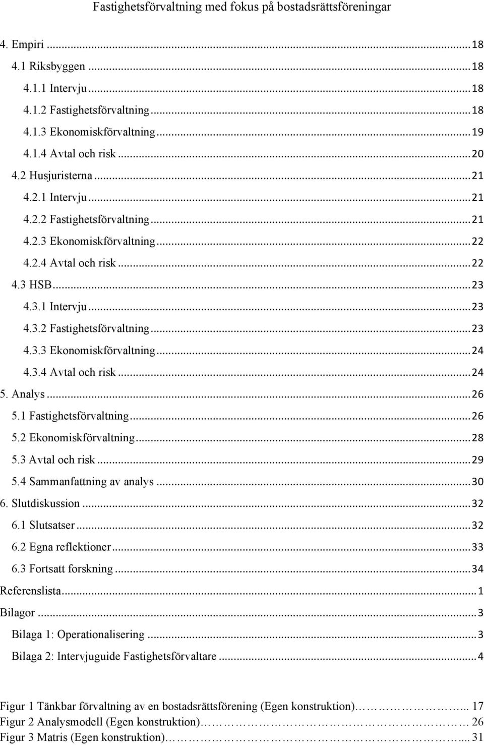 .. 26 5.2 Ekonomiskförvaltning... 28 5.3 Avtal och risk... 29 5.4 Sammanfattning av analys... 30 6. Slutdiskussion... 32 6.1 Slutsatser... 32 6.2 Egna reflektioner... 33 6.3 Fortsatt forskning.