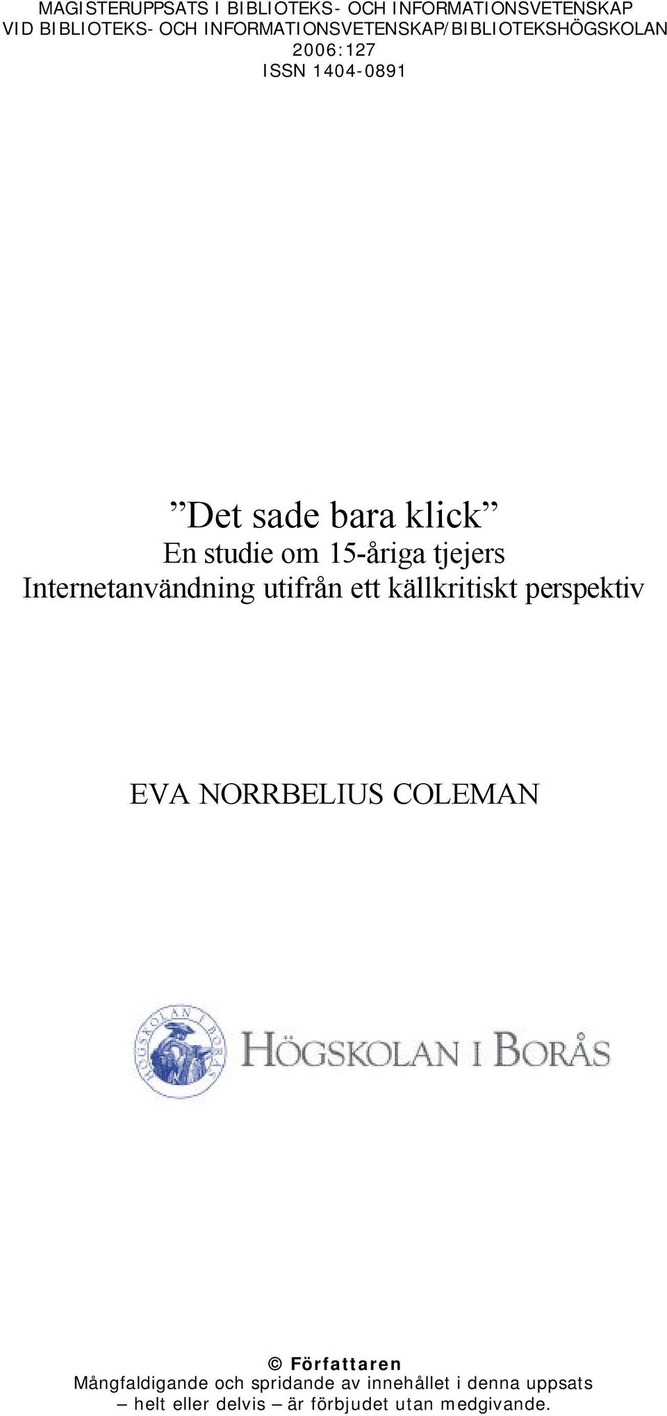 om 15-åriga tjejers Internetanvändning utifrån ett källkritiskt perspektiv EVA NORRBELIUS