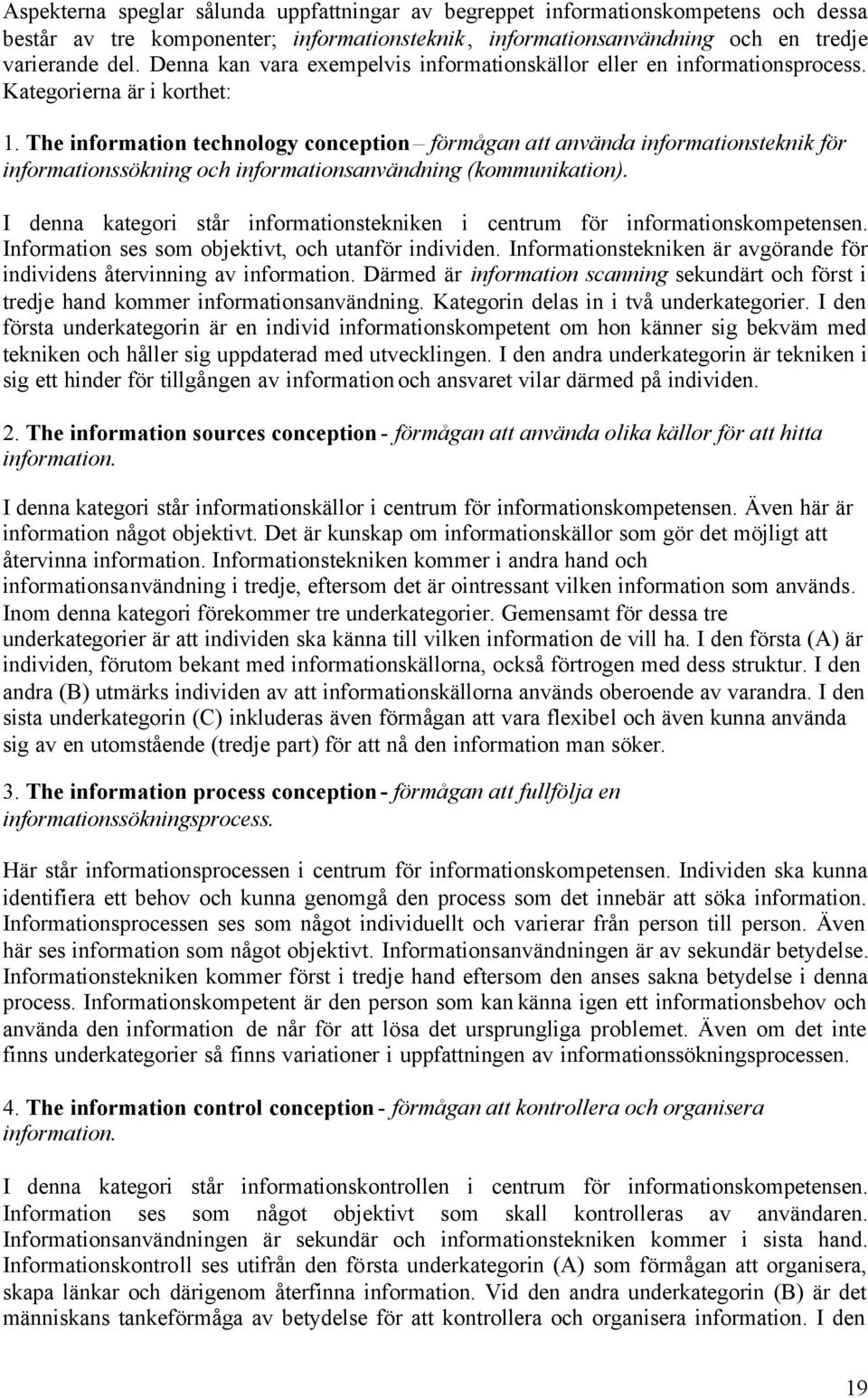 The information technology conception förmågan att använda informationsteknik för informationssökning och informationsanvändning (kommunikation).