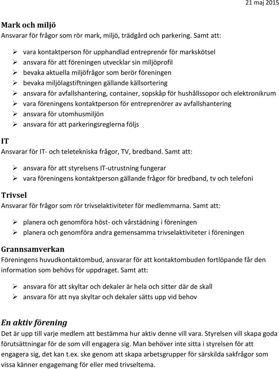 miljölagstiftningen gällande källsortering ansvara för avfallshantering, container, sopskåp för hushållssopor och elektronikrum vara föreningens kontaktperson för entreprenörer av avfallshantering