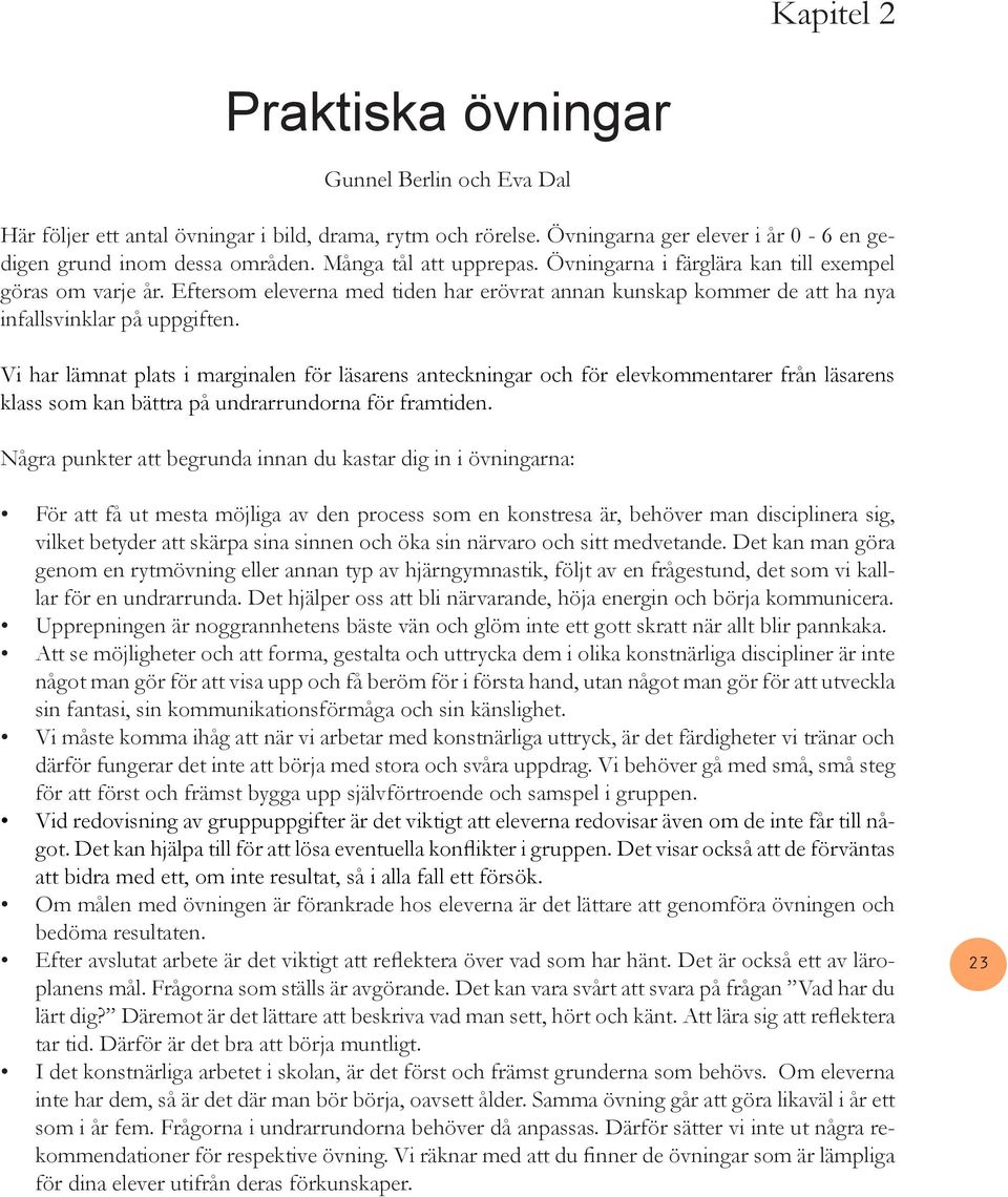 Vi har lämnat plats i marginalen för läsarens anteckningar och för elevkommentarer från läsarens klass som kan bättra på undrarrundorna för framtiden.