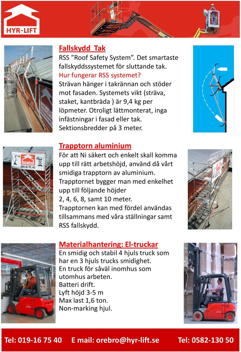 Trapptorn aluminium För att Ni säkert och enkelt skall komma upp till rätt arbetshöjd, använd då vårt smidiga trapptorn av aluminium.