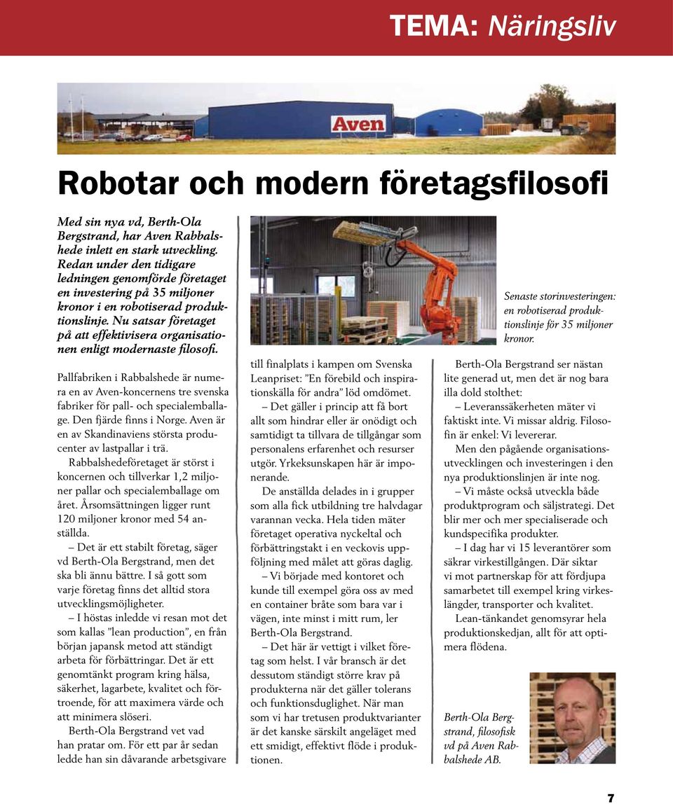 Nu satsar företaget på att effektivisera organisationen enligt modernaste filosofi. Pallfabriken i Rabbalshede är numera en av Aven-koncernens tre svenska fabriker för pall- och specialemballage.