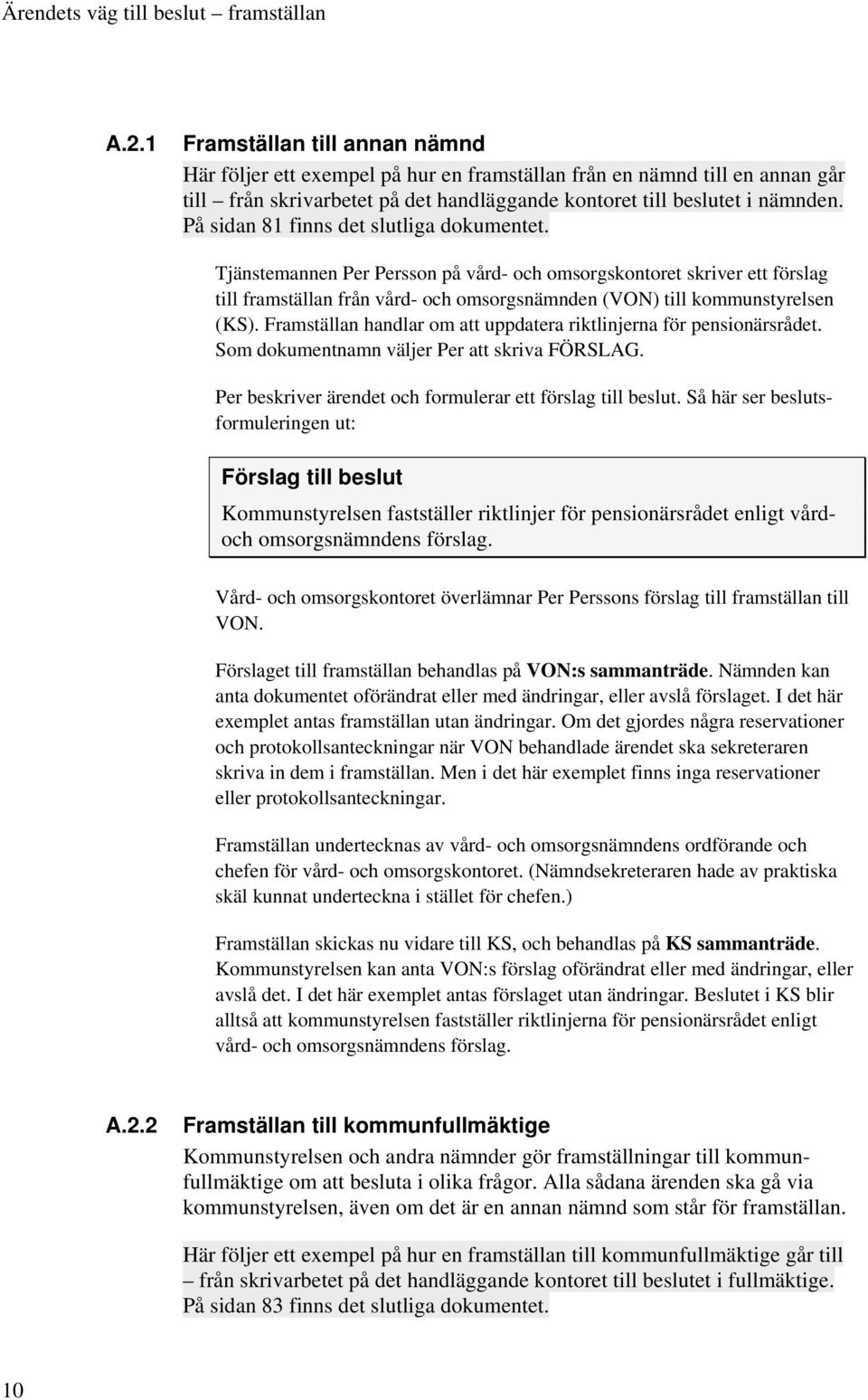 På sidan 81 finns det slutliga dokumentet. Tjänstemannen Per Persson på vård- och omsorgskontoret skriver ett förslag till framställan från vård- och omsorgsnämnden (VON) till kommunstyrelsen (KS).