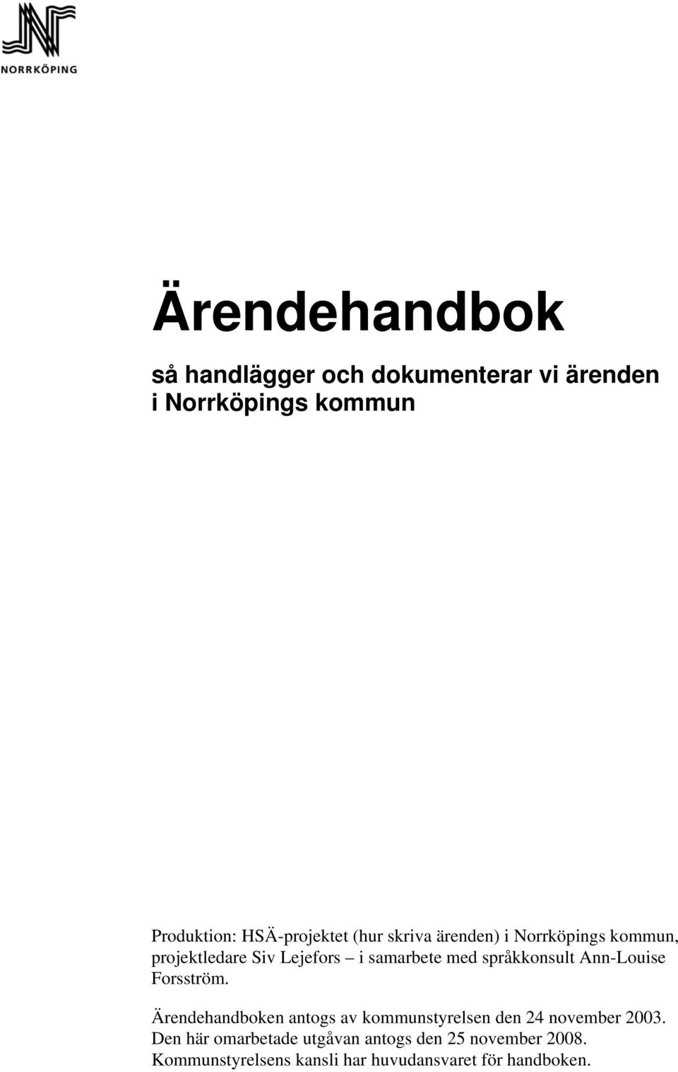 språkkonsult Ann-Louise Forsström. Ärendehandboken antogs av kommunstyrelsen den 24 november 2003.