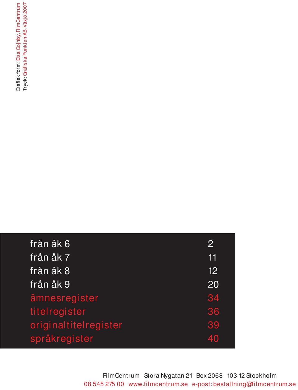 36 originaltitelregister 39 språkregister 40 FilmCentrum Stora Nygatan 21 Box