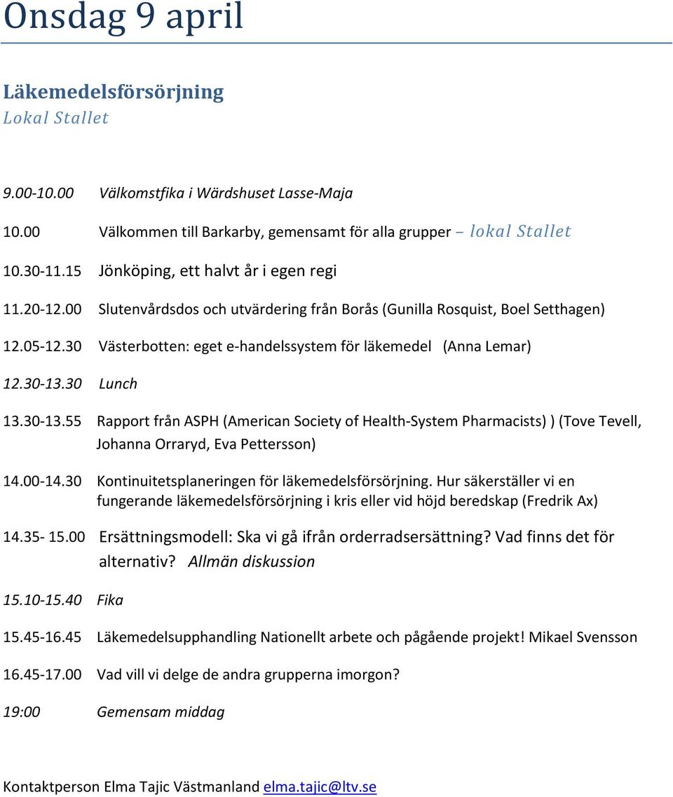 00-14.30 Kontinuitetsplaneringen för läkemedelsförsörjning. Hur säkerställer vi en fungerande läkemedelsförsörjning i kris eller vid höjd beredskap (Fredrik Ax) 14.35-15.