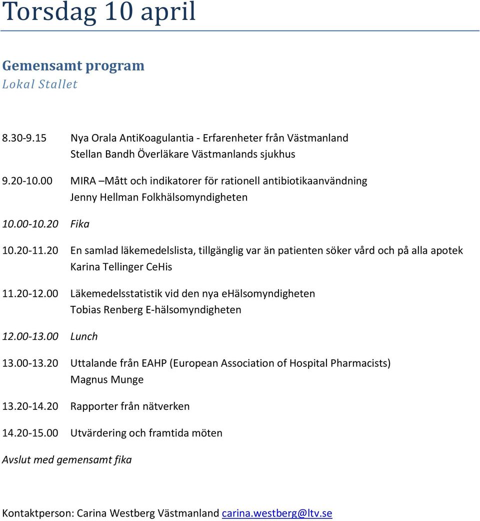 20 En samlad läkemedelslista, tillgänglig var än patienten söker vård och på alla apotek Karina Tellinger CeHis 11.20-12.