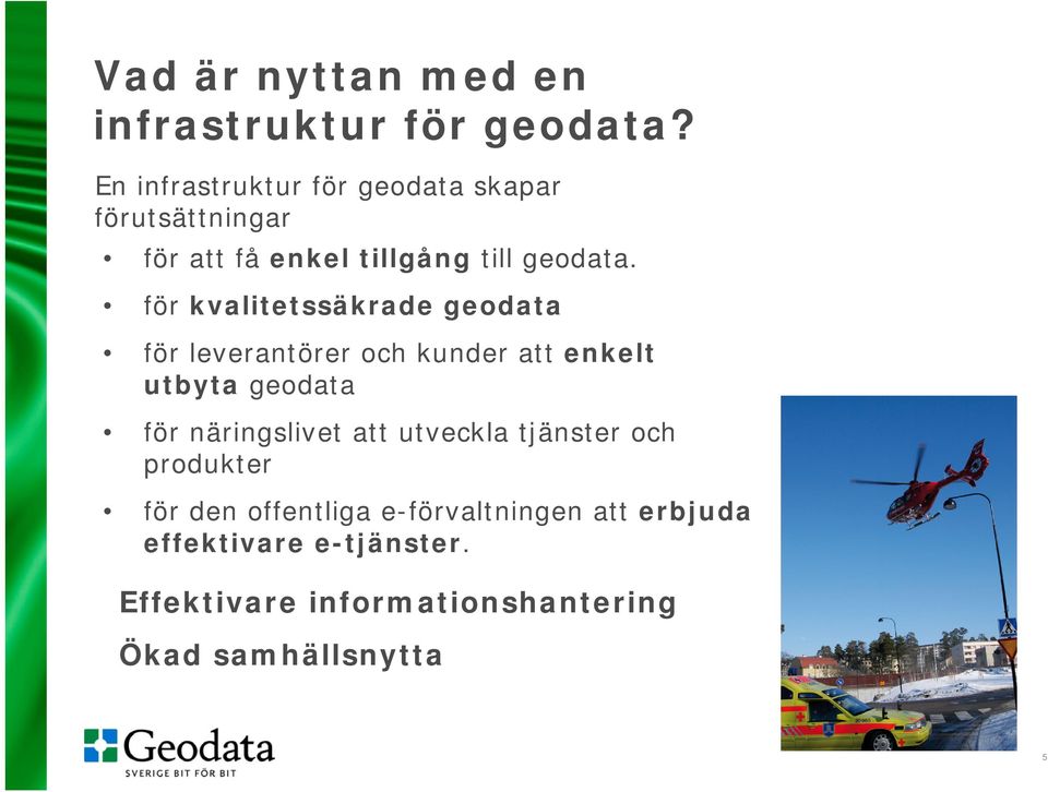 för kvalitetssäkrade geodata för leverantörer och kunder att enkelt utbyta geodata för näringslivet