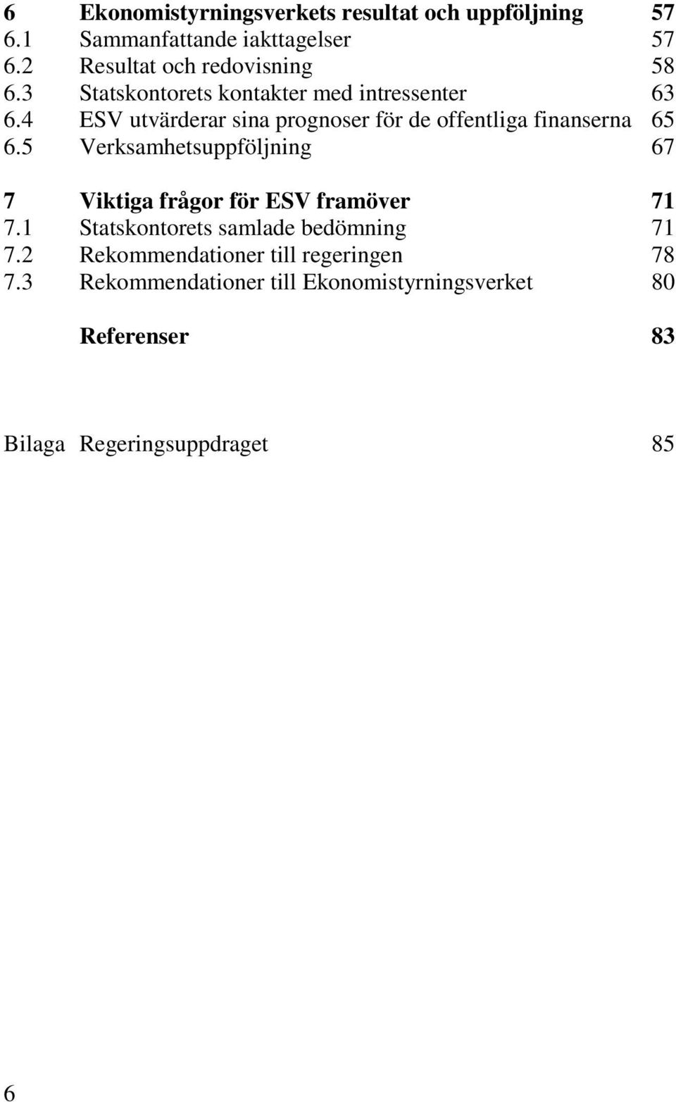 4 ESV utvärderar sina prognoser för de offentliga finanserna 65 6.