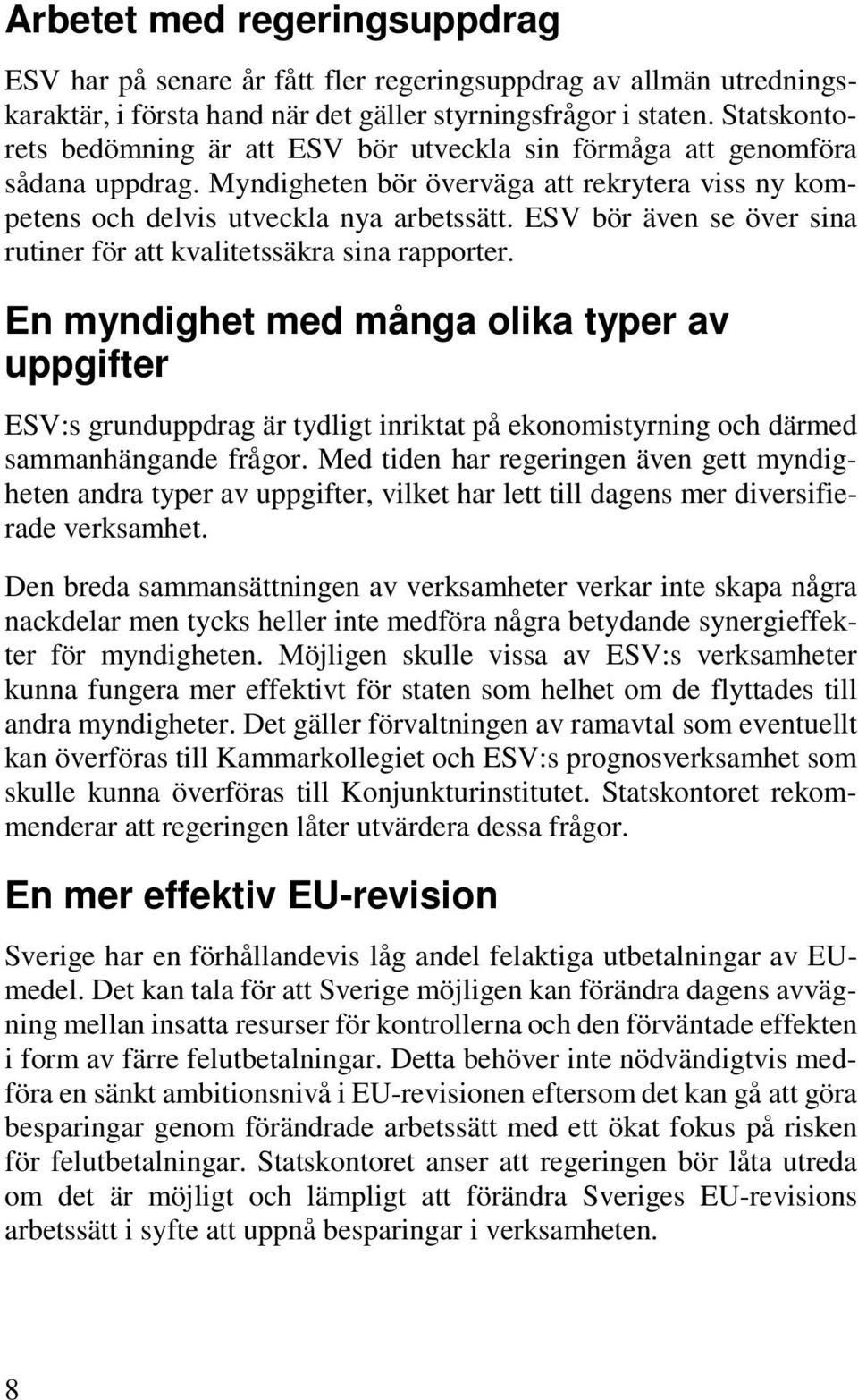 ESV bör även se över sina rutiner för att kvalitetssäkra sina rapporter.