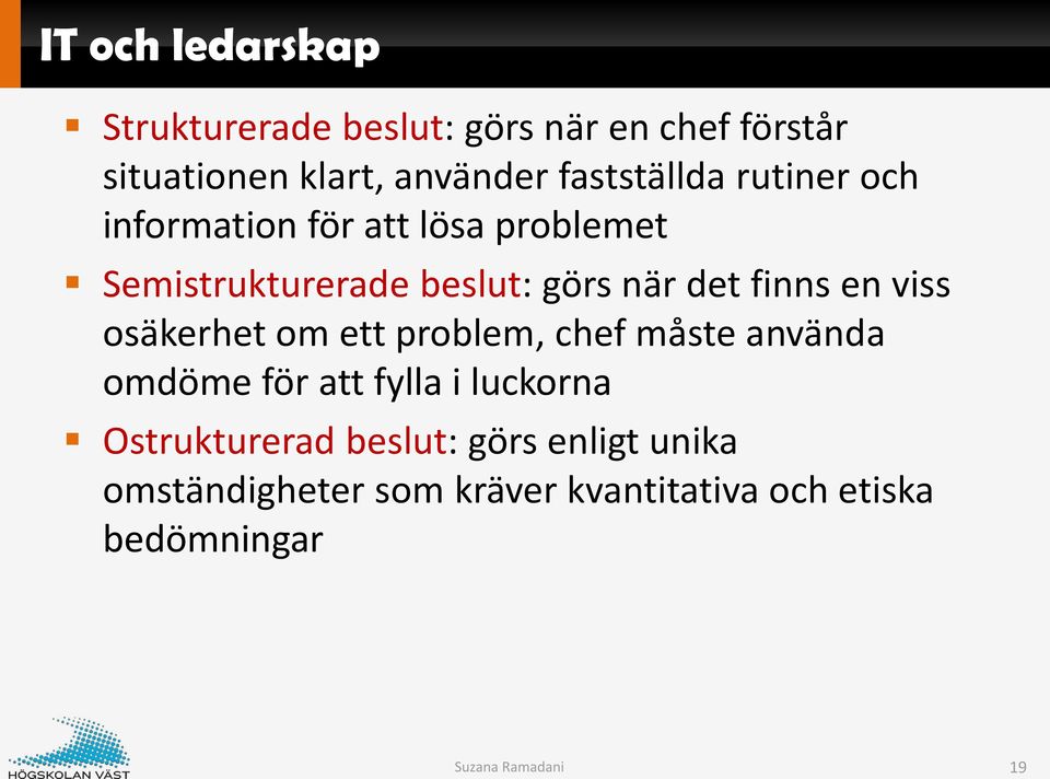 finns en viss osäkerhet om ett problem, chef måste använda omdöme för att fylla i luckorna