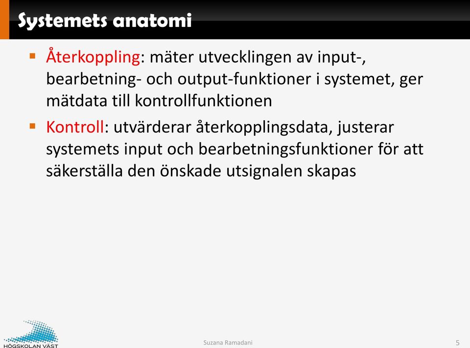 Kontroll: utvärderar återkopplingsdata, justerar systemets input och