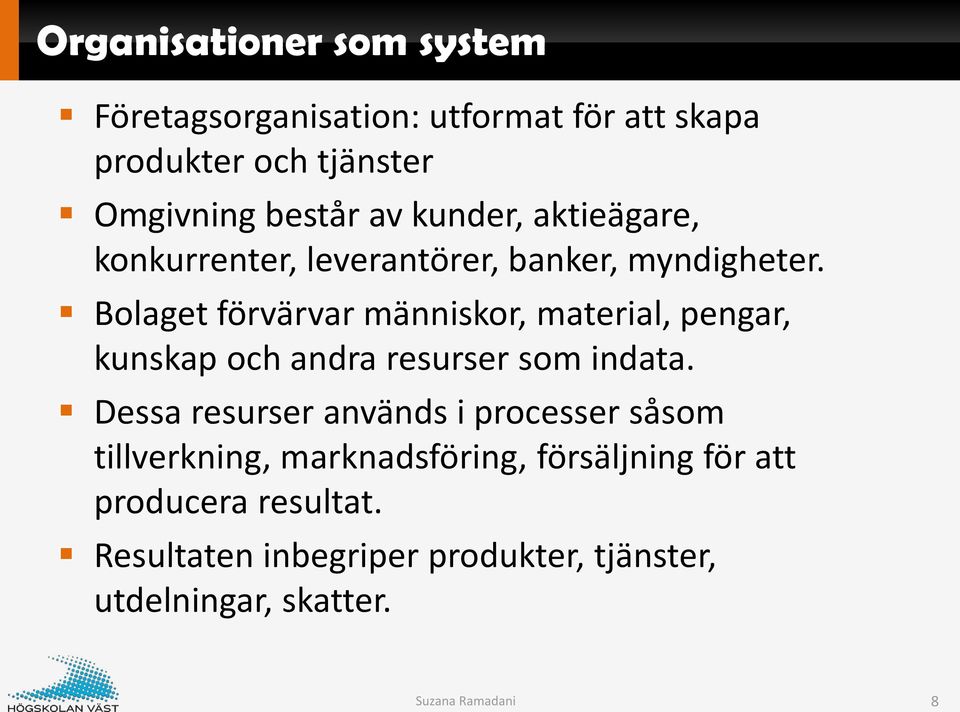 Bolaget förvärvar människor, material, pengar, kunskap och andra resurser som indata.