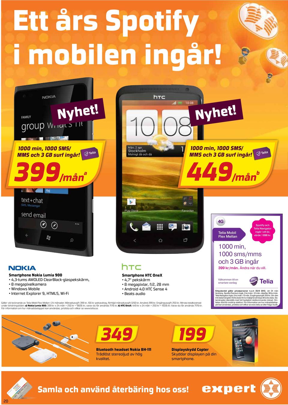 Android 4.0 HTC Sense 4 Beats audio Gäller vid tecknande av Telia Mobil Flex Mellan i 24 månader. Månadsavgift 399 kr, 100 kr pottavdrag, förhöjd månadsavgift 0/50 kr. Använd 299 kr.