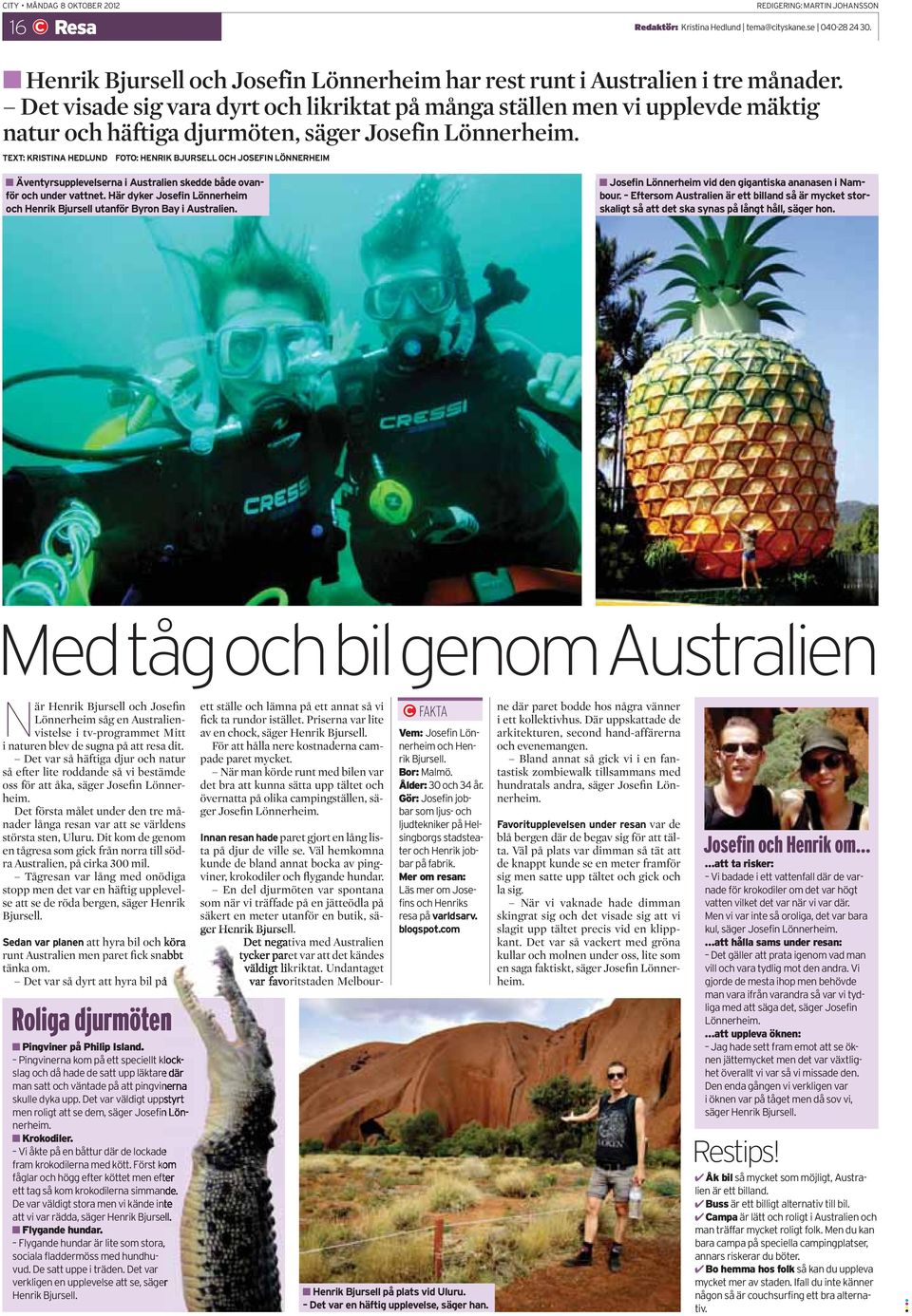 TEXT: KRISTINA HEDLUND FOTO: HENRIK BJURSELL OCH JOSEFIN LÖNNERHEIM Äventyrsupplevelserna i Australien skedde både ovanför och under vattnet.