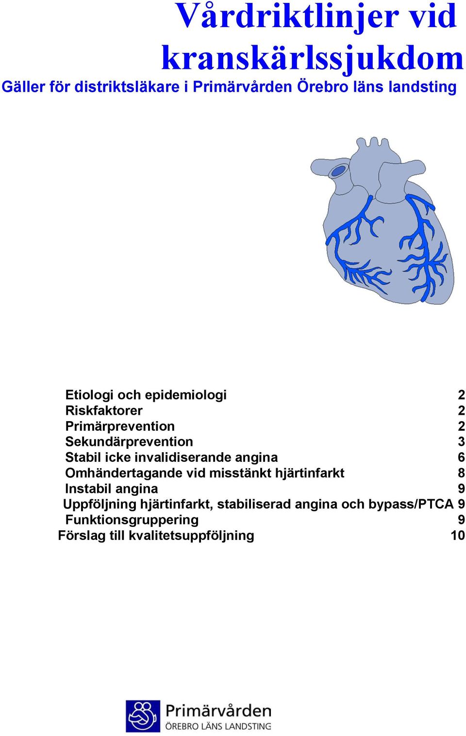 invalidiserande angina 6 Omhändertagande vid misstänkt hjärtinfarkt 8 Instabil angina 9 Uppföljning