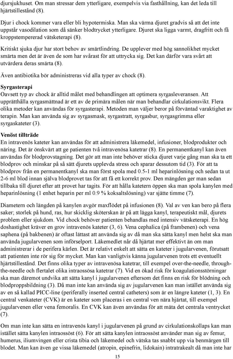 Kritiskt sjuka djur har stort behov av smärtlindring. De upplever med hög sannolikhet mycket smärta men det är även de som har svårast för att uttrycka sig.