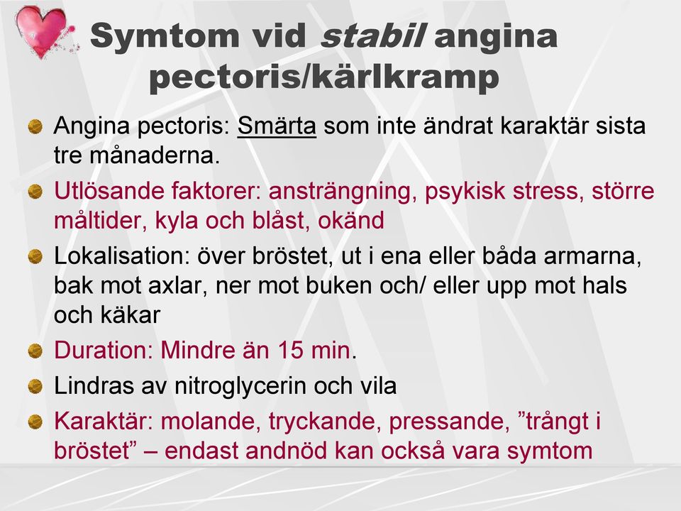 i ena eller båda armarna, bak mot axlar, ner mot buken och/ eller upp mot hals och käkar Duration: Mindre än 15 min.