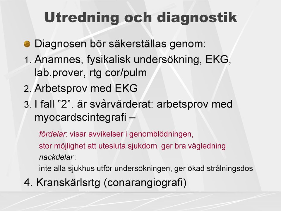 är svårvärderat: arbetsprov med myocardscintegrafi fördelar: visar avvikelser i genomblödningen, stor