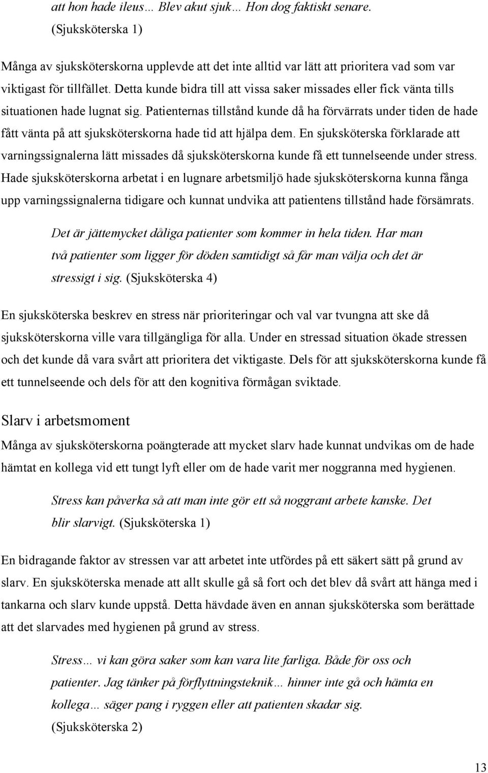 Patienternas tillstånd kunde då ha förvärrats under tiden de hade fått vänta på att sjuksköterskorna hade tid att hjälpa dem.