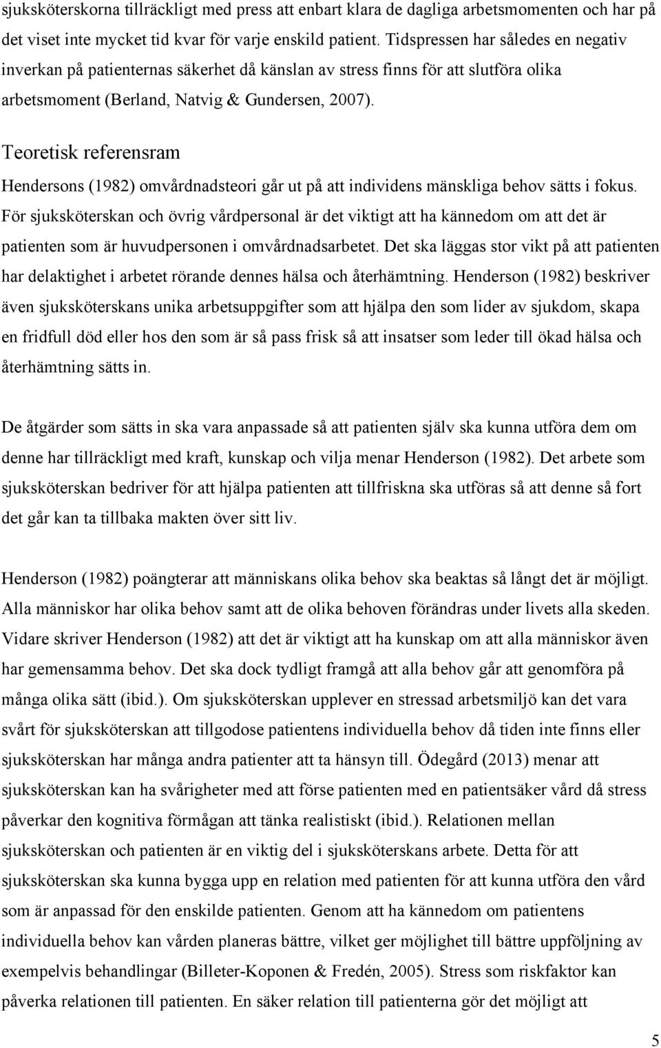 Teoretisk referensram Hendersons (1982) omvårdnadsteori går ut på att individens mänskliga behov sätts i fokus.