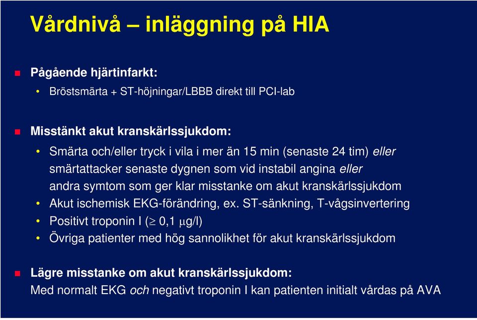 misstanke om akut kranskärlssjukdom Akut ischemisk EKG-förändring, ex.