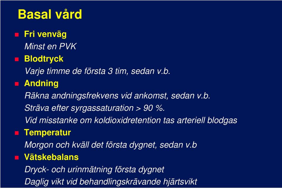 Vid misstanke om koldioxidretention tas arteriell blodgas Temperatur Morgon och kväll det första