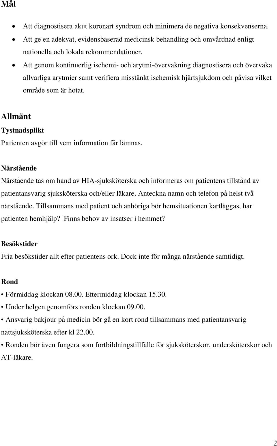 Allmänt Tystnadsplikt Patienten avgör till vem information får lämnas.