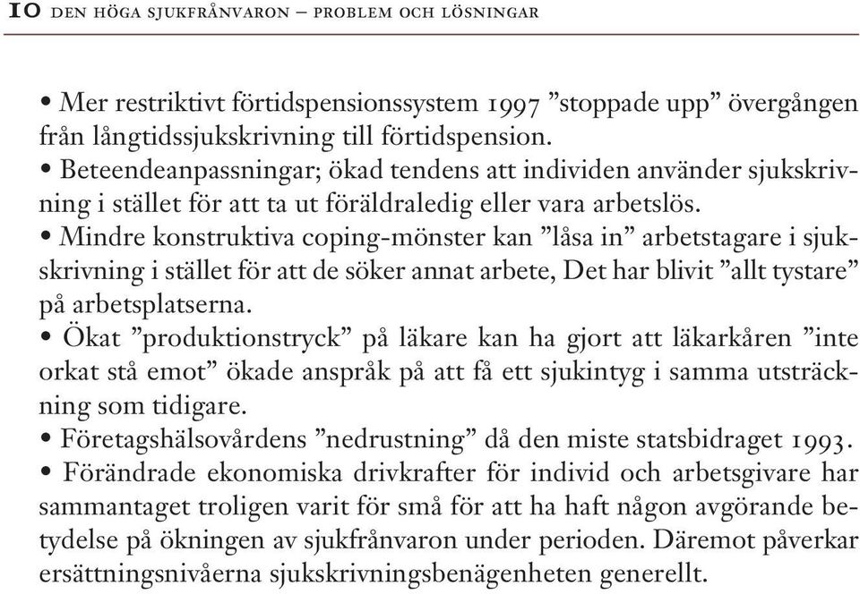 Mindre konstruktiva coping-mönster kan låsa in arbetstagare i sjukskrivning i stället för att de söker annat arbete, Det har blivit allt tystare på arbetsplatserna.