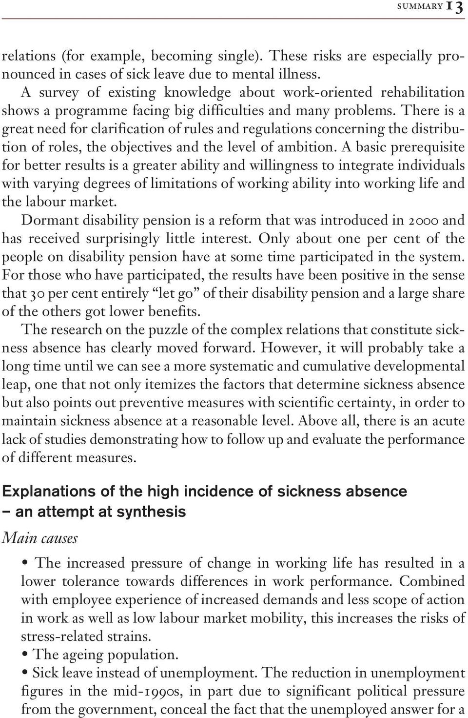 There is a great need for clarification of rules and regulations concerning the distribution of roles, the objectives and the level of ambition.