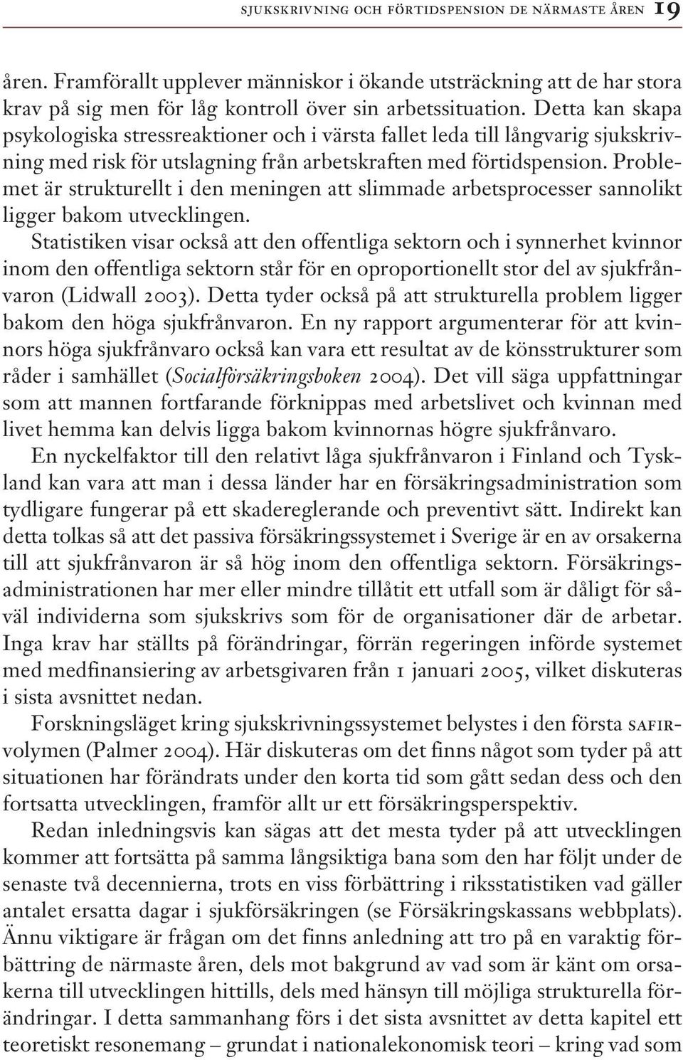 Problemet är strukturellt i den meningen att slimmade arbetsprocesser sannolikt ligger bakom utvecklingen.