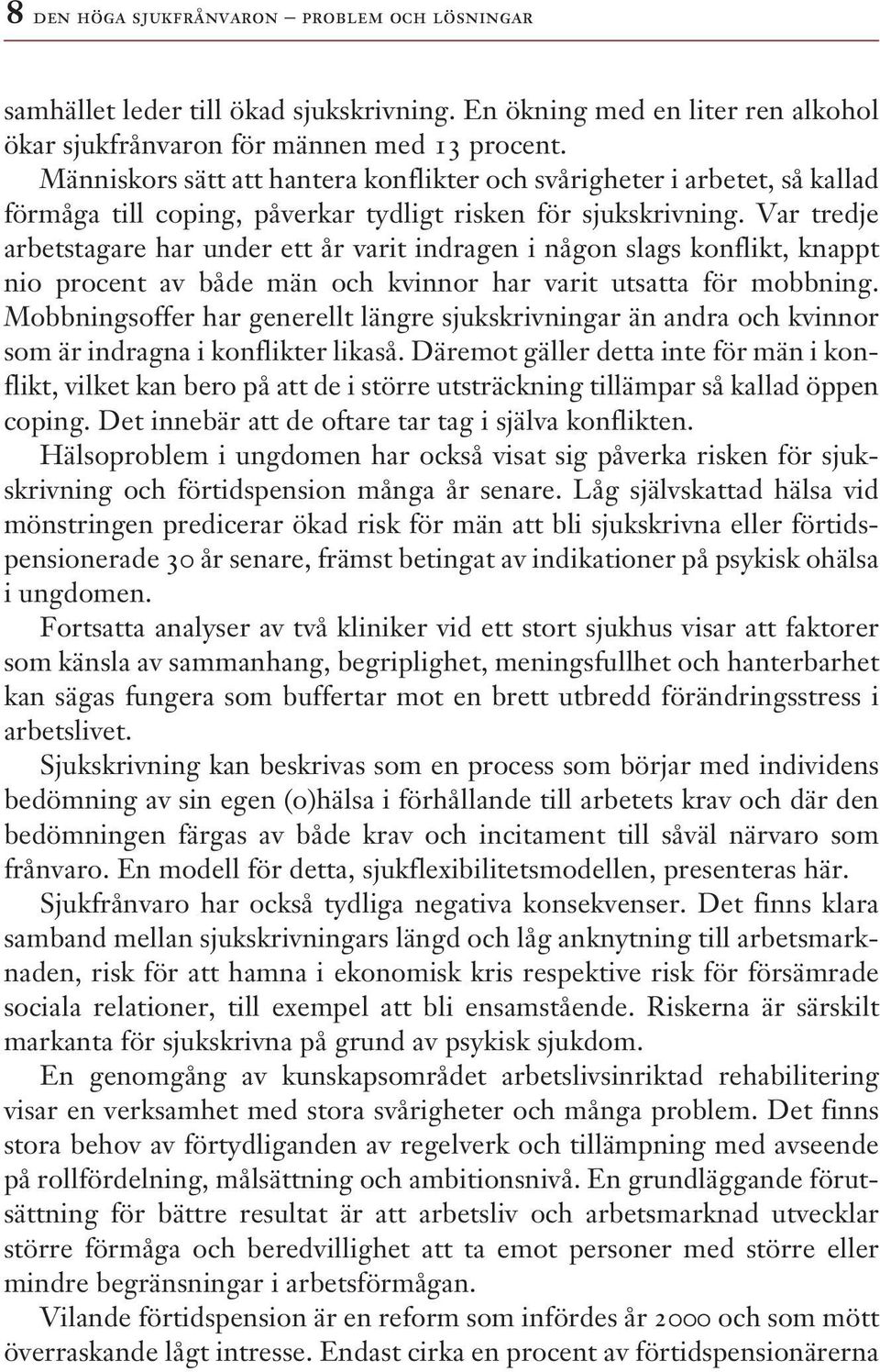 Var tredje arbetstagare har under ett år varit indragen i någon slags konflikt, knappt nio procent av både män och kvinnor har varit utsatta för mobbning.