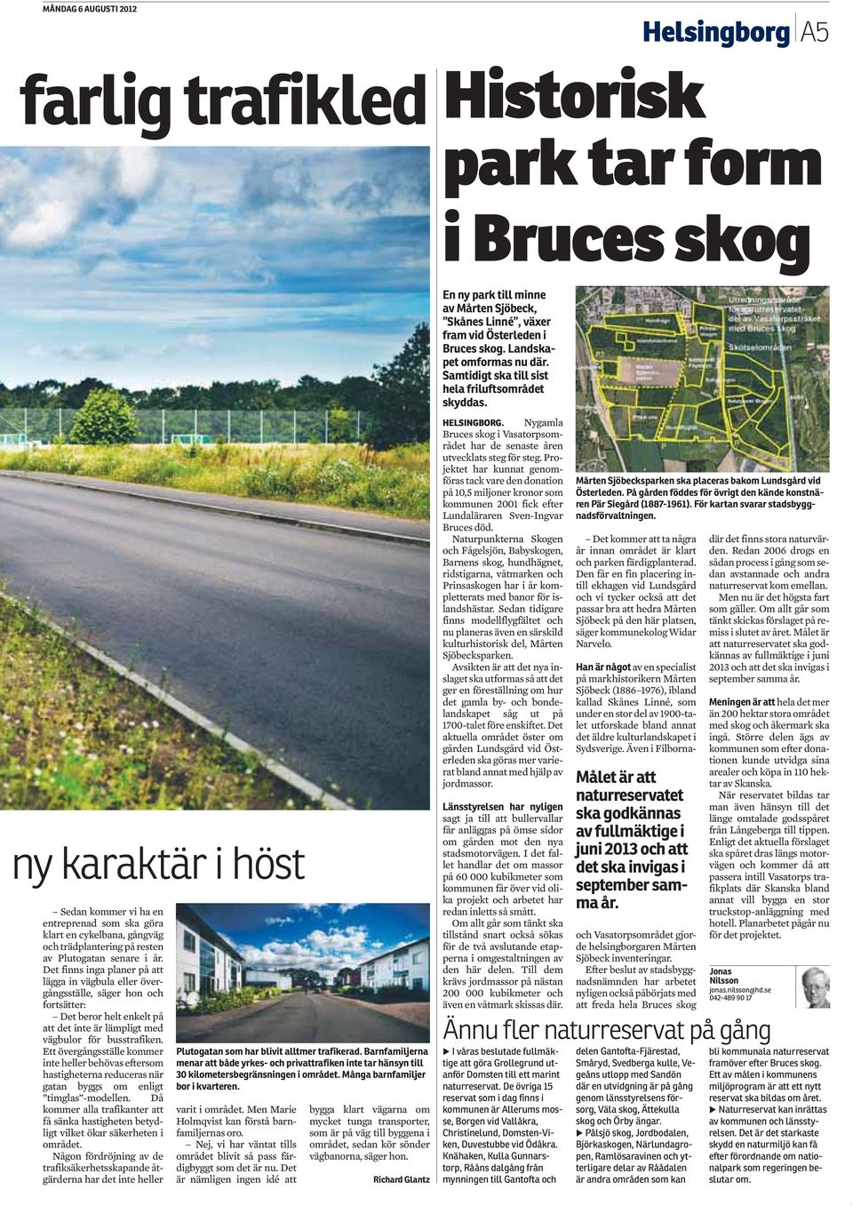 vägbulor för busstrafiken tt övergångsställe kommer inte heller behövas eftersom hastigheterna reduceras när gatan byggs om enligt timglas -modellen Då kommer alla trafikanter att få sänka