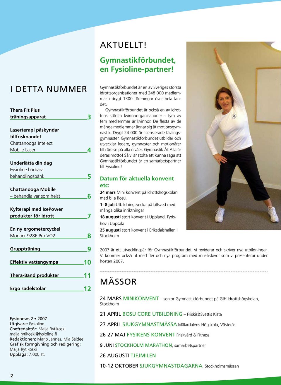 behandla var som helst 6 Kylterapi med IcePower produkter för idrott 7 En ny ergometercyckel Monark 928E Pro VO2 8 Gruppträning 9 Effektiv vattengympa 10 Thera-Band produkter 11 Ergo sadelstolar 12