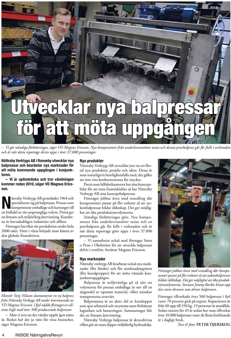 Nättraby Verktygs AB i Ronneby utvecklar nya balpressar och bearbetar nya marknader för att möta kommande uppgången i konjunkturen.